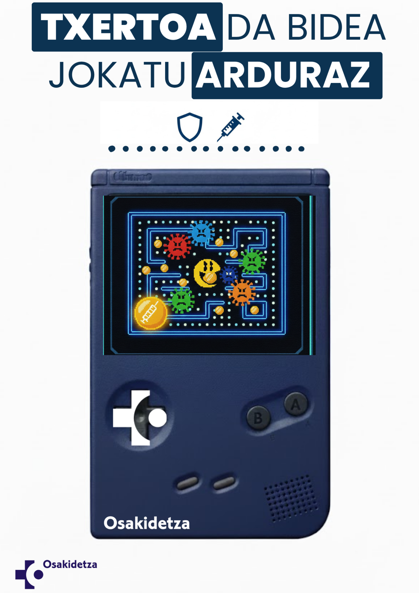 Osakidetzaren kartela: Game Boy kontsola urdin bat ageri da, pantailan bideo-joko baten estiloko birusak eta txerto bat ikusten direla. Goialdean "Txertoa da bidea, jokatu arduraz" mezua ageri da.
